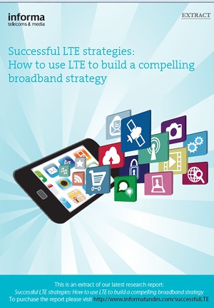 Successful LTE strategies: How to use LTE to build a compelling broadband strategy