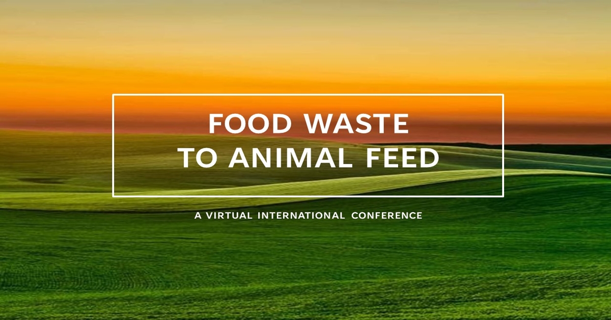 Food Waste to Animal Feed – A Virtual International Conference