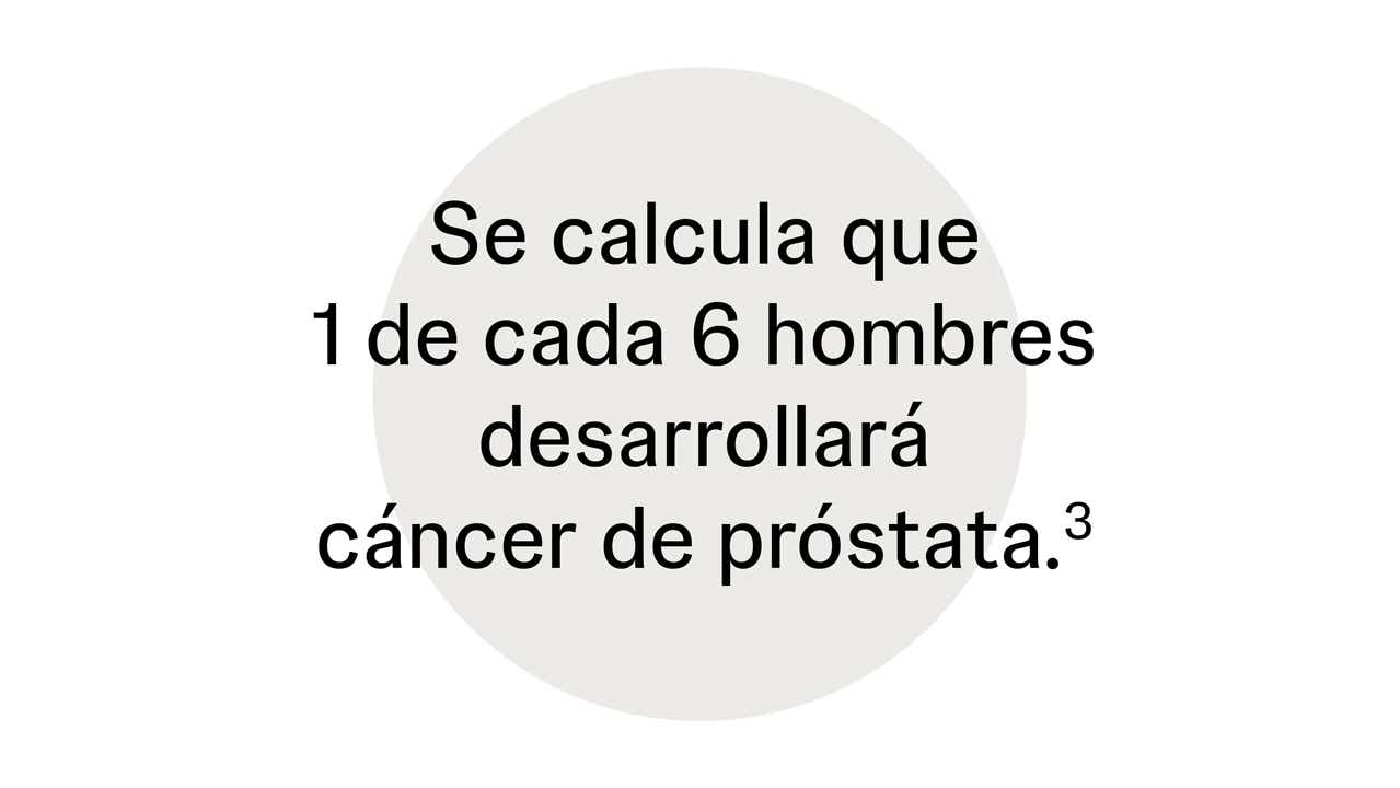 Se calcula que 1 de cada 6 hombres desarrollará cáncer de próstata Se calcula que 1 de cada 6 hombres desarrollará cáncer de próstata
