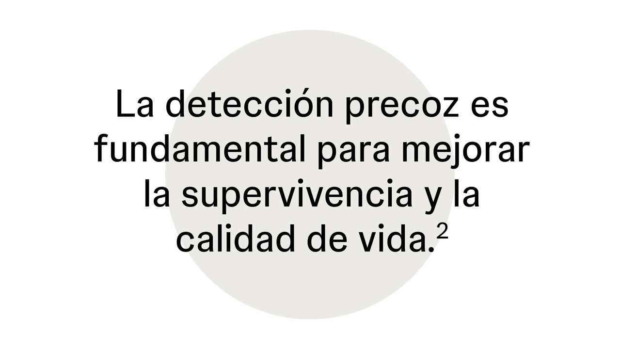 La detección precoz es fundamental para mejorar la supervivencia y la calidad de vida La detección precoz es fundamental para mejorar la supervivencia y la calidad de vida