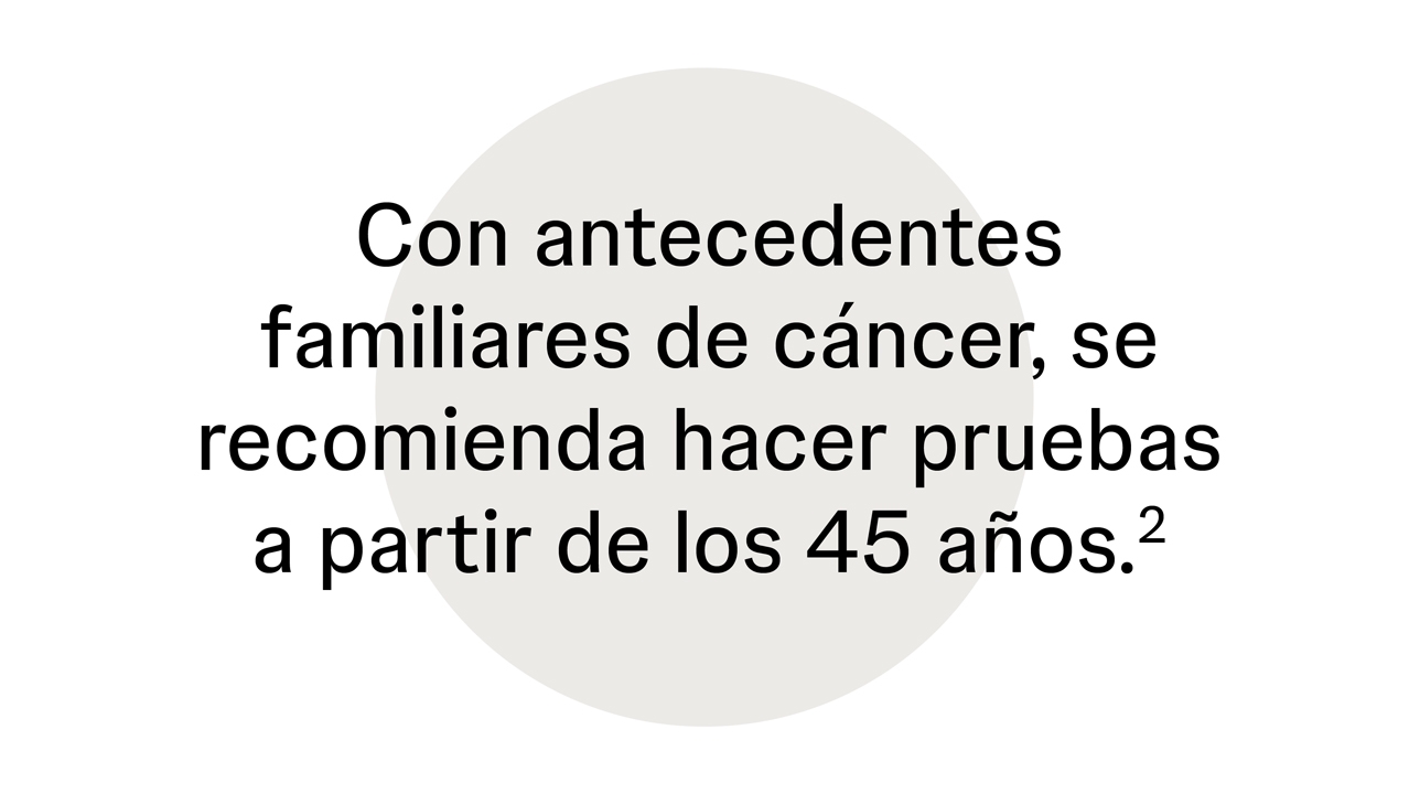 Con antecedentes familiares de cáncer, se recomienda hacer pruebas a partir de los 45 años