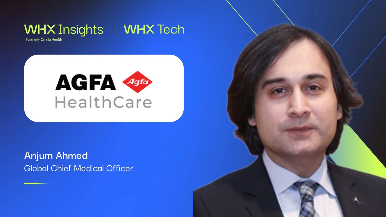 Anjum Ahmed, Global Chief Medical Officer, AGFA HealthCare Anjum Ahmed, Global Chief Medical Officer, AGFA HealthCare
