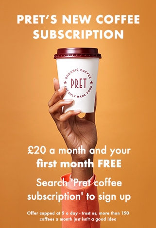 Pret a manger subscription, £20 a month and your first month is free.