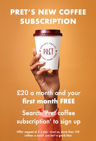 Pret a manger subscription, £20 a month and your first month is free.