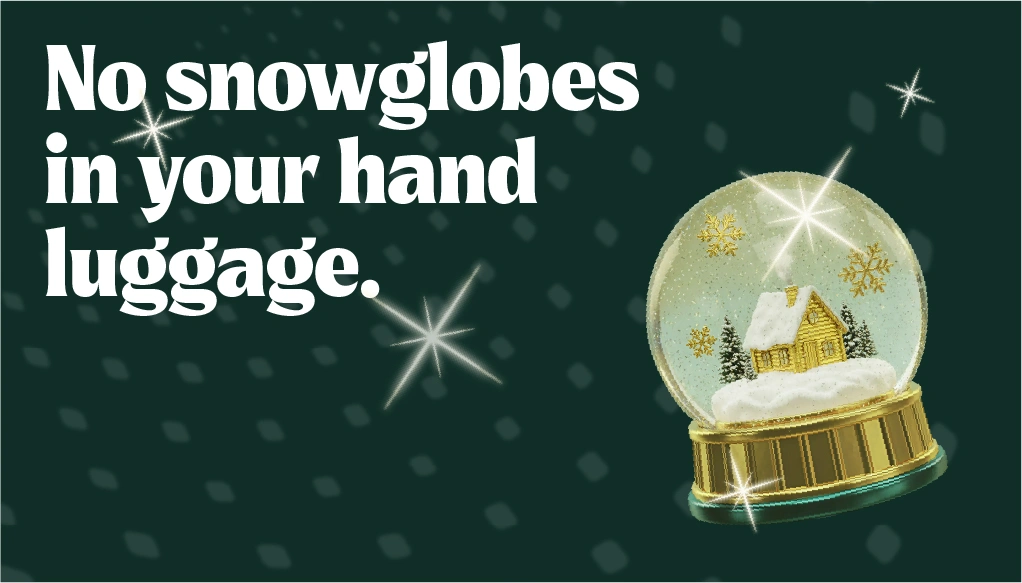 Don't take snow globes in your hand luggage