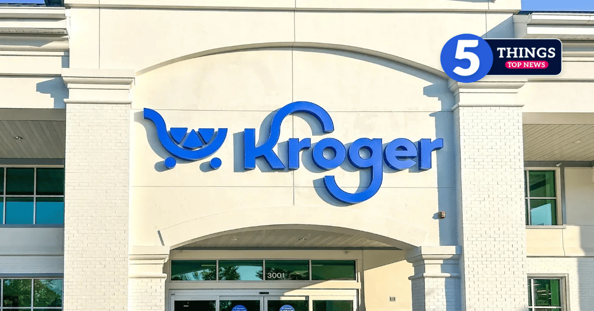 5 things top news: Kroger’s rough week