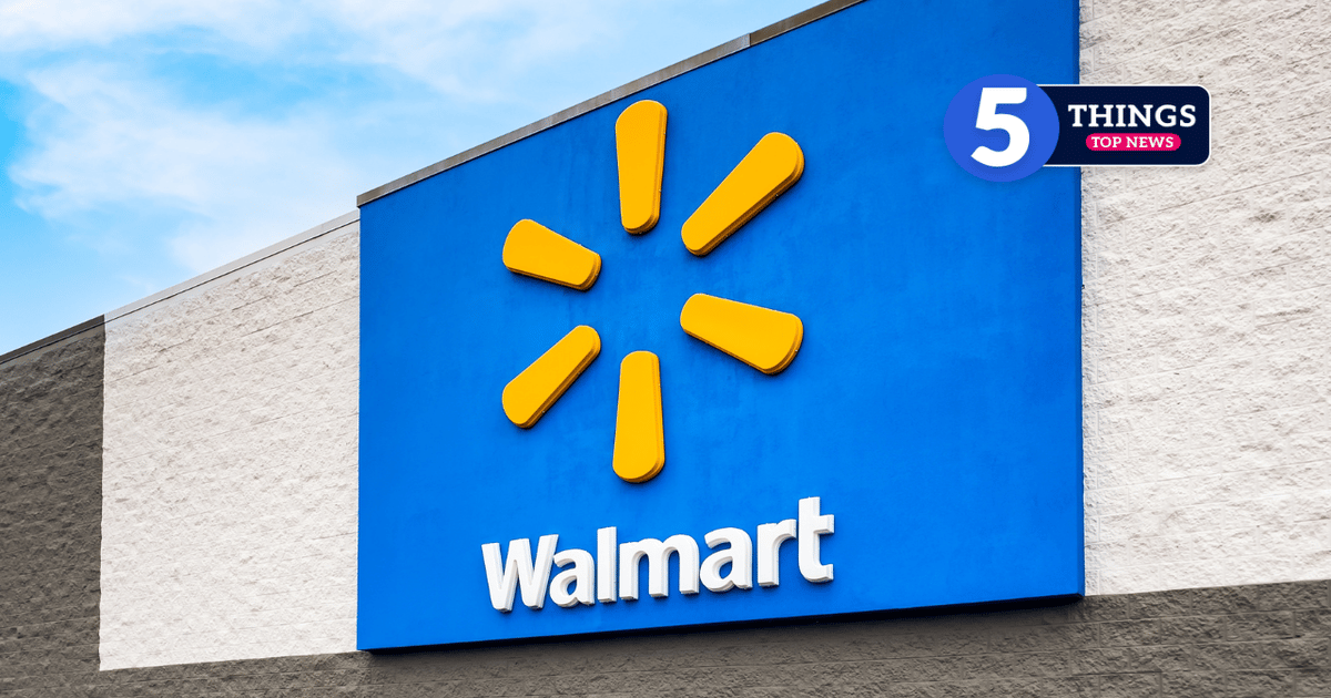 5 things top news: Walmart Q2 was a little slow, but not grocery