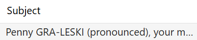 Email with the subject line: “Penny GRA-LESKI (pronounced), your ...” as shown in this image. Email with the subject line: “Penny GRA-LESKI (pronounced), your ...” as shown in this image.