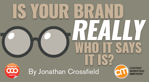Is Your Brand Really Who It Says It Is? Is Your Brand Really Who It Says It Is?