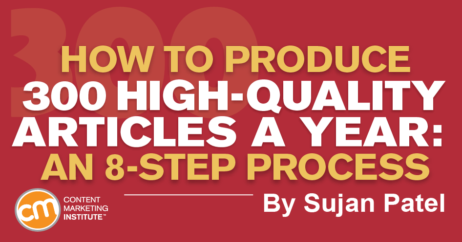 How to Produce 300 High-Quality Articles a Year: An 8-Step Process