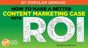 How to Make a Better Content Marketing Case With ROI How to Make a Better Content Marketing Case With ROI