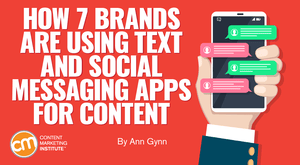 How 7 Brands Are Using Text and Social Messaging Apps for Content Marketing How 7 Brands Are Using Text and Social Messaging Apps for Content Marketing
