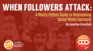 When Followers Attack: A Monty Python Guide to Maintaining Social Media Harmony When Followers Attack: A Monty Python Guide to Maintaining Social Media Harmony
