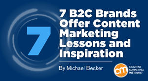 7 B2C Brands Offer Content Marketing Lessons and Inspiration 7 B2C Brands Offer Content Marketing Lessons and Inspiration
