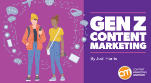 Marketing Content to Gen Z? You Better Play by Their Rules Marketing Content to Gen Z? You Better Play by Their Rules