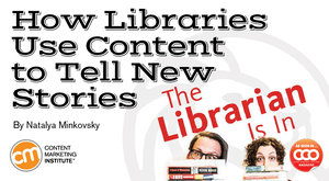 For the Love of Libraries: How Libraries Use Content to Tell New Stories For the Love of Libraries: How Libraries Use Content to Tell New Stories