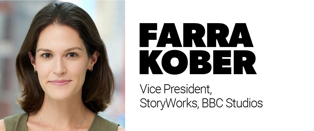 Farra Kober, vice president, StoryWorks, BBC Studios Farra Kober, vice president, StoryWorks, BBC Studios
