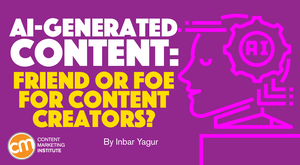 AI-Generated Content: Friend or Foe for Content Creators? AI-Generated Content: Friend or Foe for Content Creators?