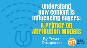 Marketing Attribution Model: A Primer for Content Marketers Marketing Attribution Model: A Primer for Content Marketers