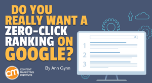 Do You Really Want a Zero-Click Ranking on Google? Do You Really Want a Zero-Click Ranking on Google?