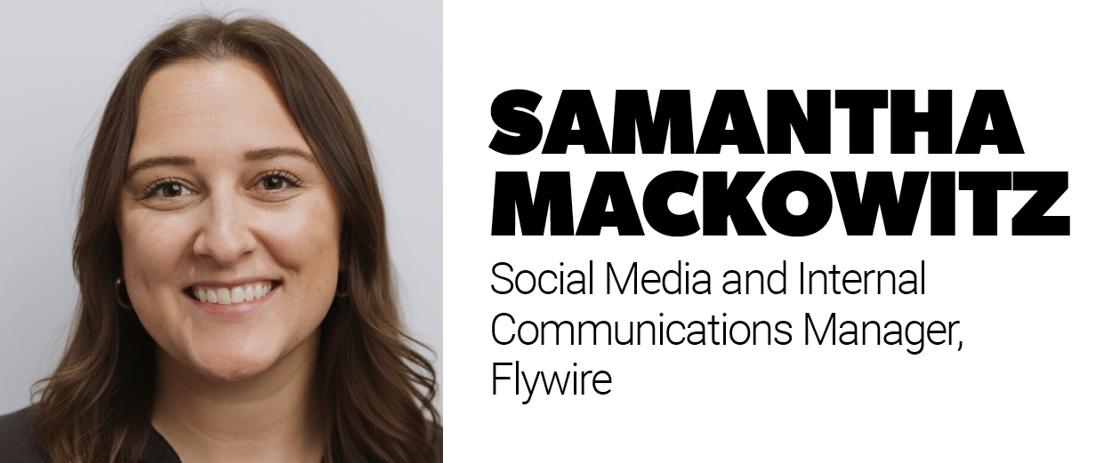 Samantha Mackowitz, social media and internal communications manager, Flywire