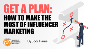 Get a Plan: How to Make the Most of Influencer Marketing Get a Plan: How to Make the Most of Influencer Marketing