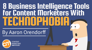 8 Business Intelligence Tools for Content Marketers With Technophobia 8 Business Intelligence Tools for Content Marketers With Technophobia