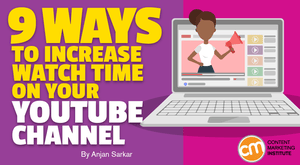 9 Ways to Increase Watch Time on Your YouTube Channel 9 Ways to Increase Watch Time on Your YouTube Channel