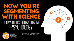 Now You’re Segmenting With Science: How to Use Quantitative Psychology Now You’re Segmenting With Science: How to Use Quantitative Psychology