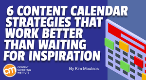 6 Content Calendar Strategies That Work Better Than Waiting for Inspiration 6 Content Calendar Strategies That Work Better Than Waiting for Inspiration
