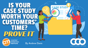Is Your Case Study Worth Your Customers’ Time? Prove It Is Your Case Study Worth Your Customers’ Time? Prove It