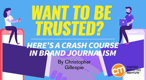 Brand Journalism Crash Course: How To Build Trust With Content Brand Journalism Crash Course: How To Build Trust With Content
