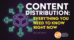 Content Distribution: Everything You Need to Know Right Now Content Distribution: Everything You Need to Know Right Now