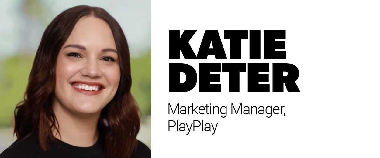 Katie Deter, marketing manager, PlayPlay Katie Deter, marketing manager, PlayPlay
