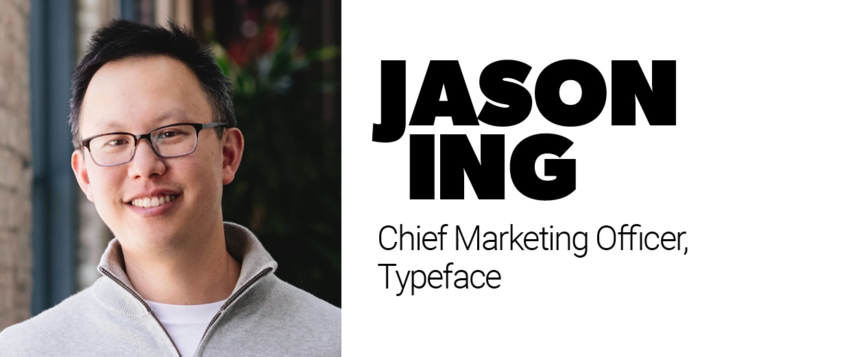  Jason Ing, chief marketing officer, Typeface