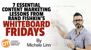 7 Essential Content Marketing Lessons From Rand Fishkin’s Whiteboard Fridays 7 Essential Content Marketing Lessons From Rand Fishkin’s Whiteboard Fridays