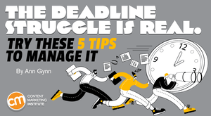 The Deadline Struggle Is Real. Try These 5 Tips to Manage It The Deadline Struggle Is Real. Try These 5 Tips to Manage It