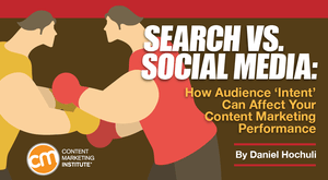 Search vs. Social Media: How Audience ‘Intent’ Can Affect Content Marketing Performance Search vs. Social Media: How Audience ‘Intent’ Can Affect Content Marketing Performance