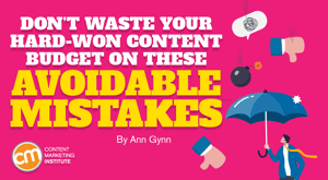 Don’t Waste Your Content Marketing Budget on These Avoidable Mistakes Don’t Waste Your Content Marketing Budget on These Avoidable Mistakes
