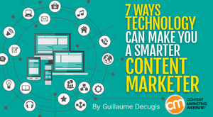 7 Ways Technology Can Make You a Smarter Content Marketer 7 Ways Technology Can Make You a Smarter Content Marketer