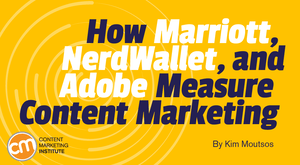How Marriott, NerdWallet, and Adobe Measure Content Marketing How Marriott, NerdWallet, and Adobe Measure Content Marketing