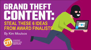 Grand Theft Content: Steal These 6 Ideas From Award Finalists Grand Theft Content: Steal These 6 Ideas From Award Finalists