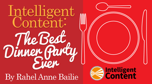 Intelligent Content: The Best Dinner Party Ever Intelligent Content: The Best Dinner Party Ever