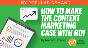 How to Make the Content Marketing Case With ROI How to Make the Content Marketing Case With ROI