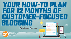 Your How-To Plan for 12 Months of Customer-Focused Blogging Your How-To Plan for 12 Months of Customer-Focused Blogging