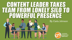 Content Leader Takes Team From Silo to Powerful Presence (B2B CMY Finalist) Content Leader Takes Team From Silo to Powerful Presence (B2B CMY Finalist)