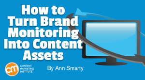How to Turn Brand Monitoring Into Content Assets How to Turn Brand Monitoring Into Content Assets