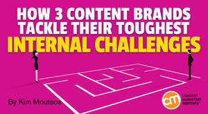 How 3 Content Brands Tackle Their Toughest Internal Challenges How 3 Content Brands Tackle Their Toughest Internal Challenges