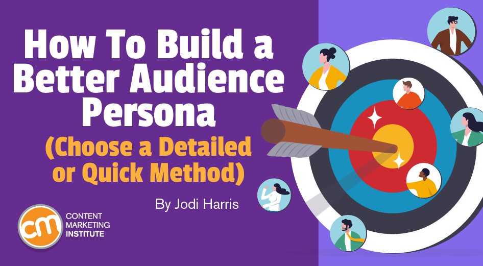 How To Build a Better Audience Persona (Choose a Detailed or Quick Method)