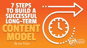 7 Steps to Build a Successful Long-Term Content Model 7 Steps to Build a Successful Long-Term Content Model